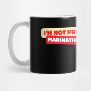 I'm Not Procrastinating, Marinating My Thoughts, Funny Saying, Urban Life, Mug